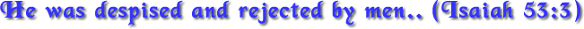 He-Was-Rejected_isaiah-53